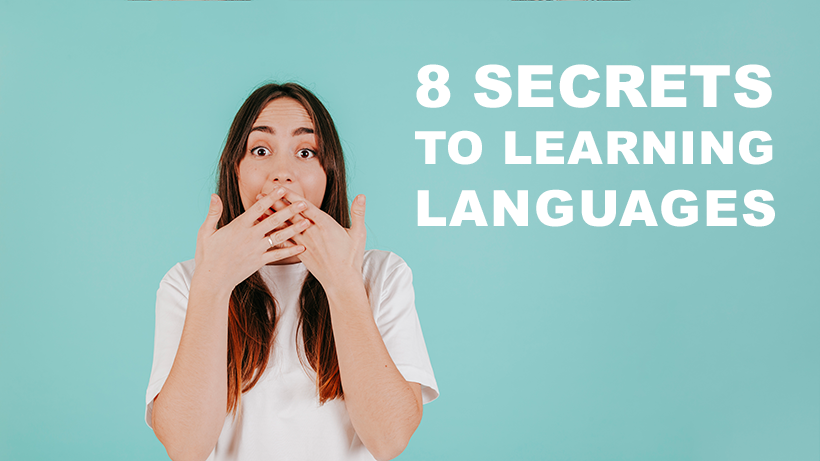 8 Secrets To Learning Languages